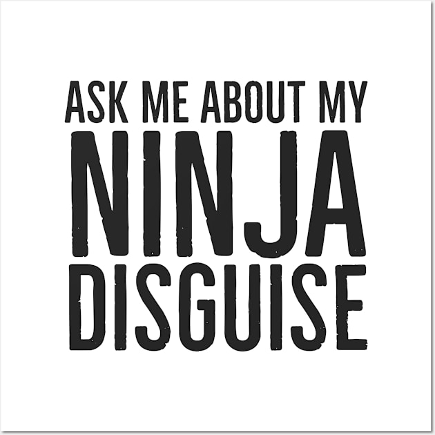 Ask me about my ninja disguise Wall Art by Bakr